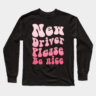 New Driver Please Be Nice Long Sleeve T-Shirt